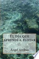 libro El Dia Que Aprendi A Flotar